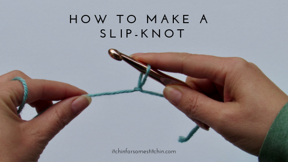 How to make a Slip-knot | Itchin' for some Stitchin'