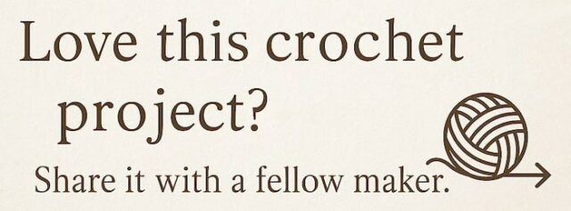Graphic with the message "Love this Crochet Project? Share it with a Fellow Maker." in brown text on a cream background, featuring a yarn ball and arrow illustration.
