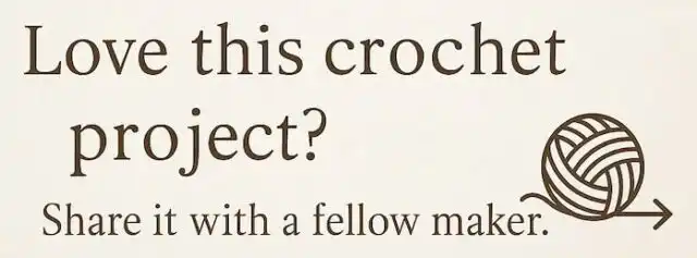 Graphic with the message "Love this Crochet Project? Share it with a Fellow Maker." in brown text on a cream background, featuring a yarn ball and arrow illustration.