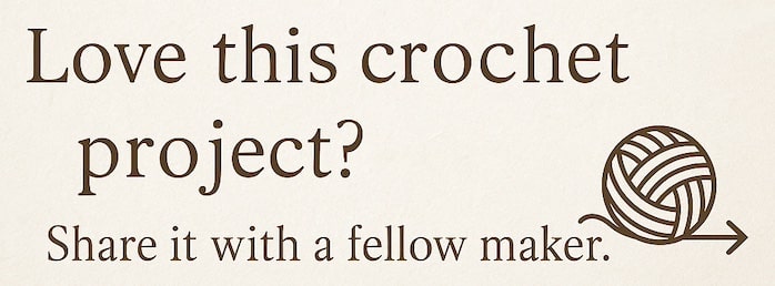 Graphic with the message "Love this Crochet Project? Share it with a Fellow Maker." in brown text on a cream background, featuring a yarn ball and arrow illustration.