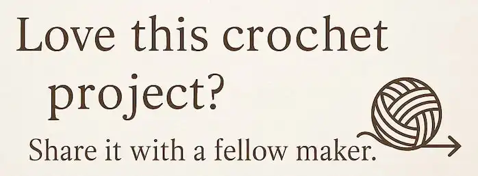 Graphic with the message "Love this Crochet Project? Share it with a Fellow Maker." in brown text on a cream background, featuring a yarn ball and arrow illustration.