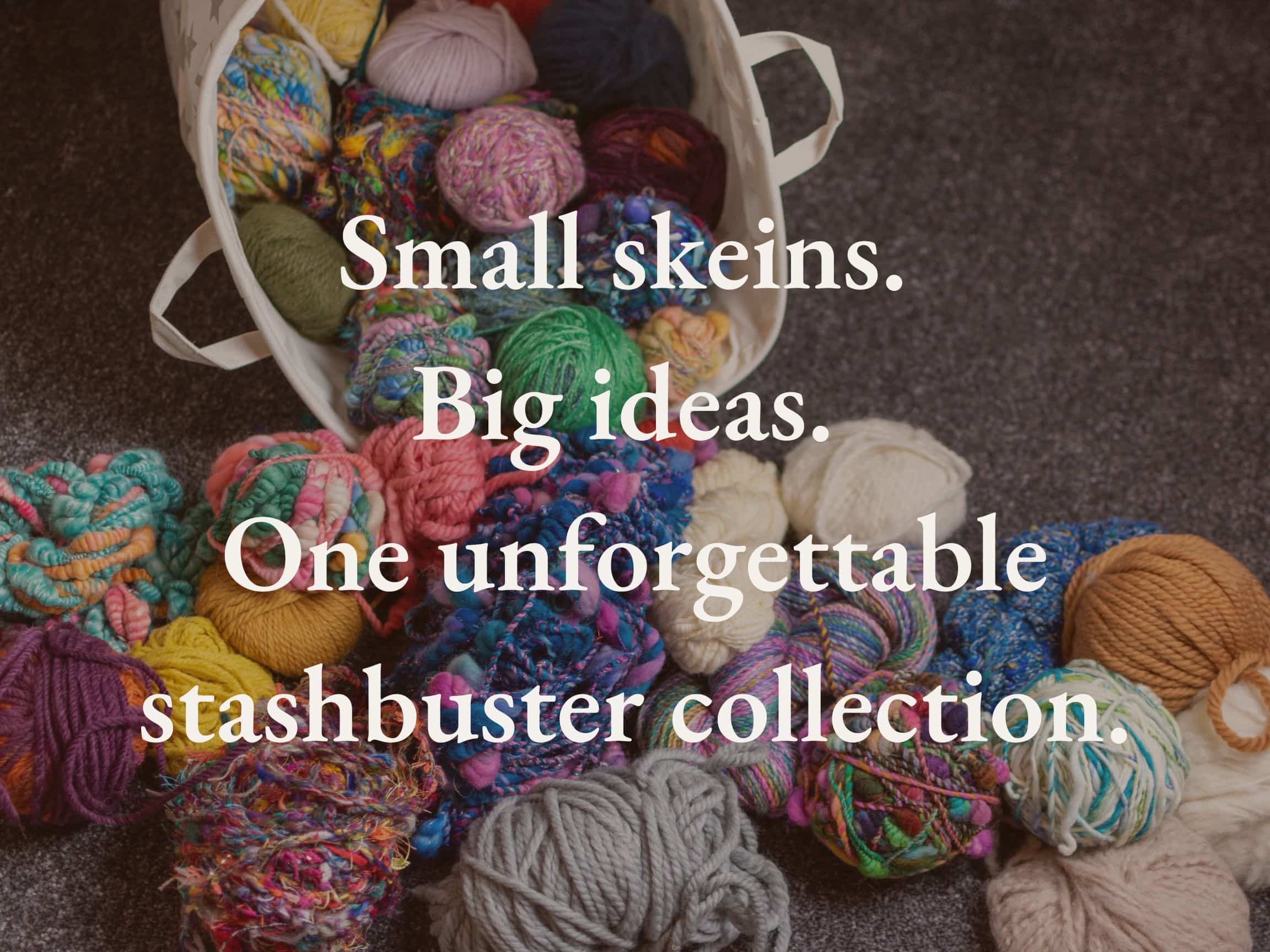 Basket of colorful yarn balls on a cozy table with the text: ‘Small skeins. Big ideas. One unforgettable stashbuster collection.’