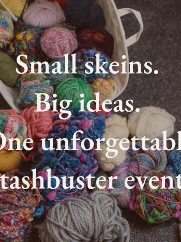 Basket of colorful yarn balls on a cozy table with the text: ‘Small skeins. Big ideas. One unforgettable stashbuster event.’